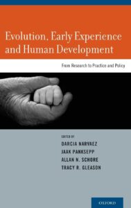 Evolution, Early Experience and Human Development. Edited by Darcia Narvaez, Jaak Panksepp, Allan N. Schore, Tracy R. Gleason.